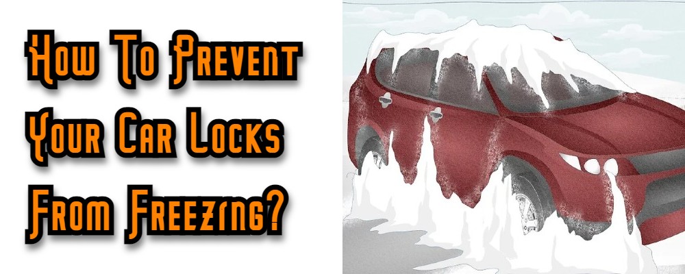 How To Prevent Your Car Locks From Freezing?
