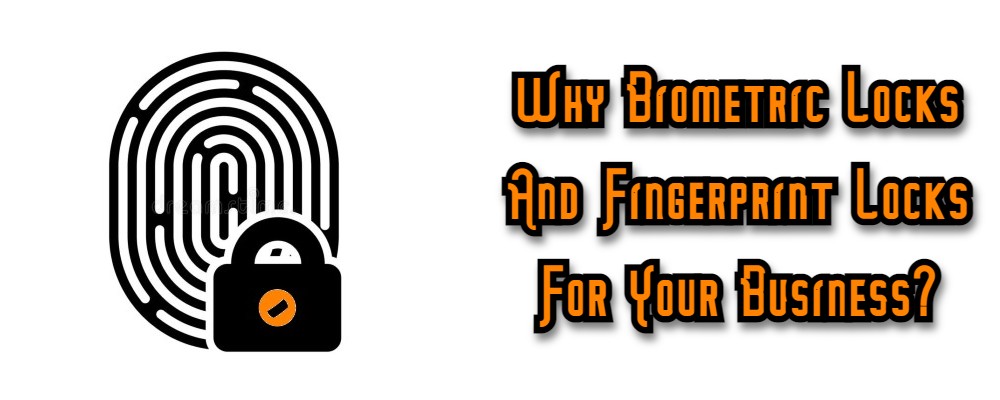 Why Biometric And Fingerprint Locks Fot Your Business?